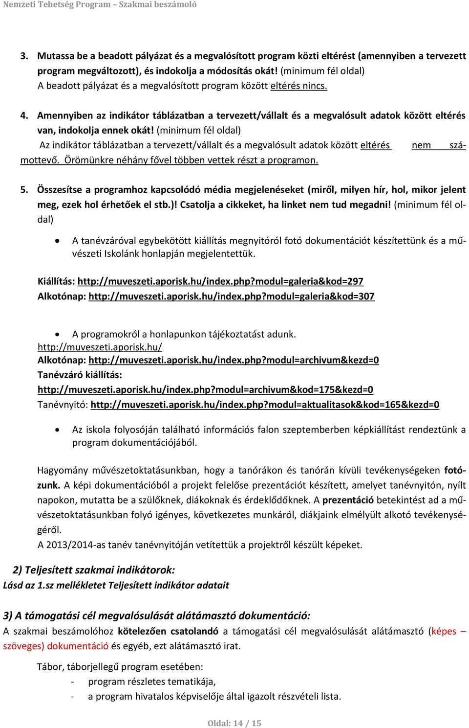 Amennyiben az indikátor táblázatban a tervezett/vállalt és a megvalósult adatok között eltérés van, indokolja ennek okát!