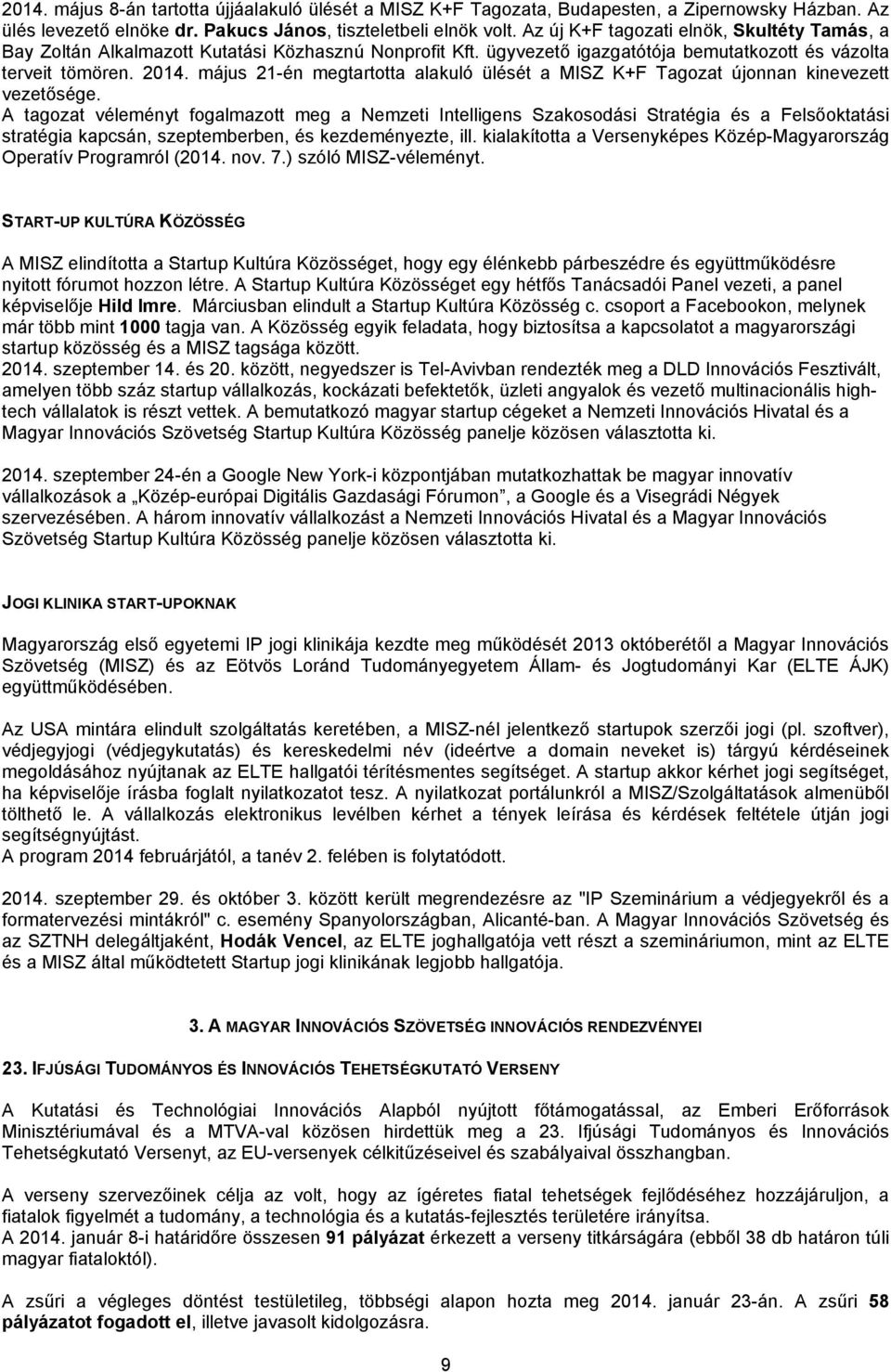 május 21-én megtartotta alakuló ülését a MISZ K+F Tagozat újonnan kinevezett vezetősége.