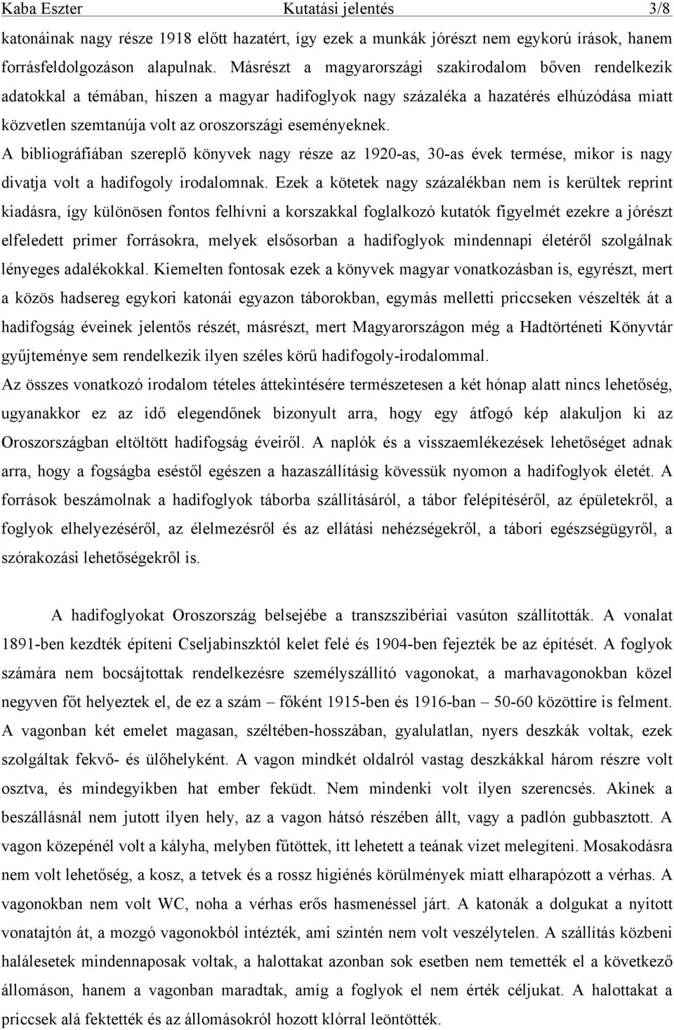 eseményeknek. A bibliográfiában szereplő könyvek nagy része az 1920-as, 30-as évek termése, mikor is nagy divatja volt a hadifogoly irodalomnak.