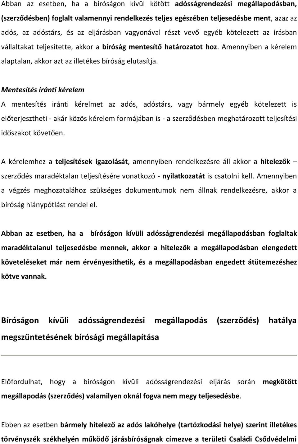 Amennyiben a kérelem alaptalan, akkor azt az illetékes bíróság elutasítja.