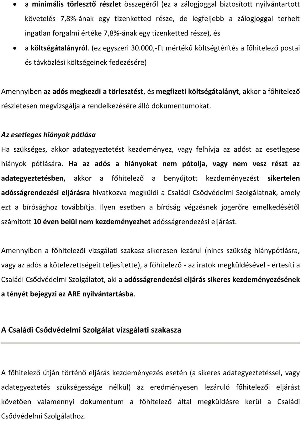 000,-Ft mértékű költségtérítés a főhitelező postai és távközlési költségeinek fedezésére) Amennyiben az adós megkezdi a törlesztést, és megfizeti költségátalányt, akkor a főhitelező részletesen