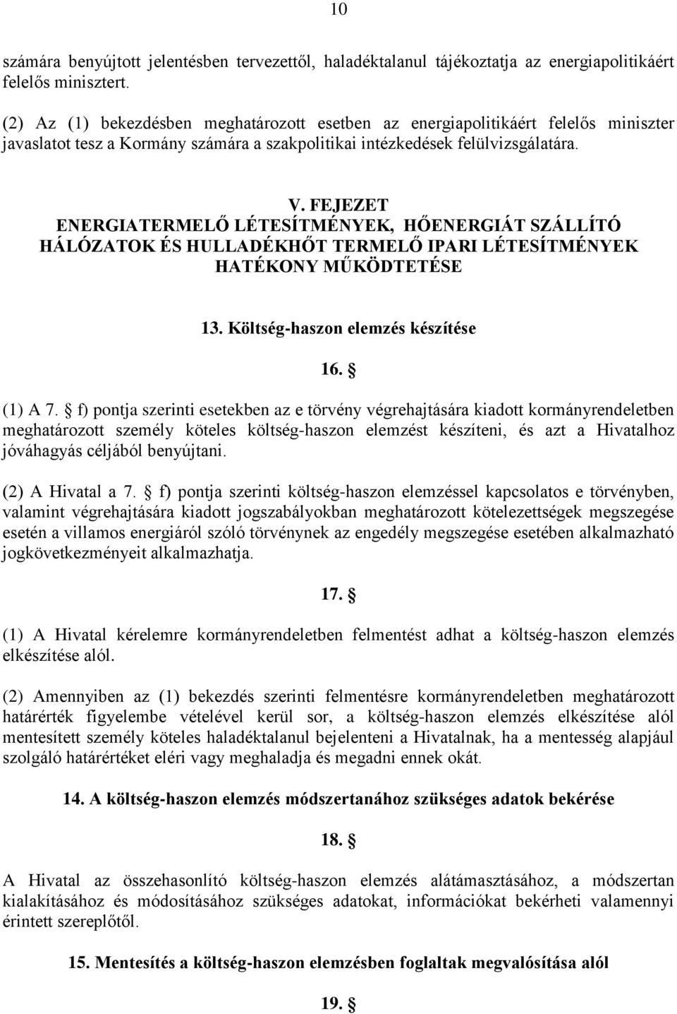 FEJEZET ENERGIATERMELŐ LÉTESÍTMÉNYEK, HŐENERGIÁT SZÁLLÍTÓ HÁLÓZATOK ÉS HULLADÉKHŐT TERMELŐ IPARI LÉTESÍTMÉNYEK HATÉKONY MŰKÖDTETÉSE 13. Költség-haszon elemzés készítése 16. (1) A 7.