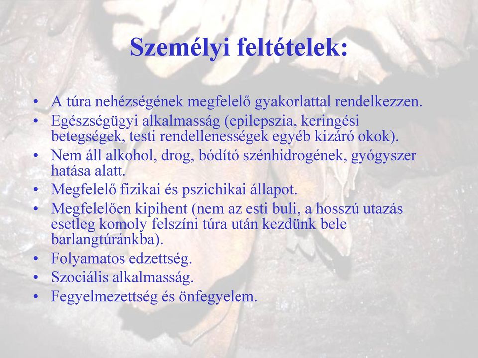 Nem áll alkohol, drog, bódító szénhidrogének, gyógyszer hatása alatt. Megfelelő fizikai és pszichikai állapot.