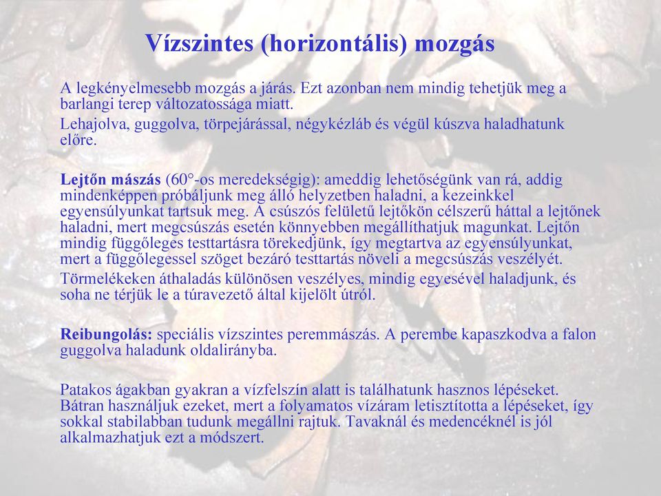 Lejtőn mászás (60 -os meredekségig): ameddig lehetőségünk van rá, addig mindenképpen próbáljunk meg álló helyzetben haladni, a kezeinkkel egyensúlyunkat tartsuk meg.