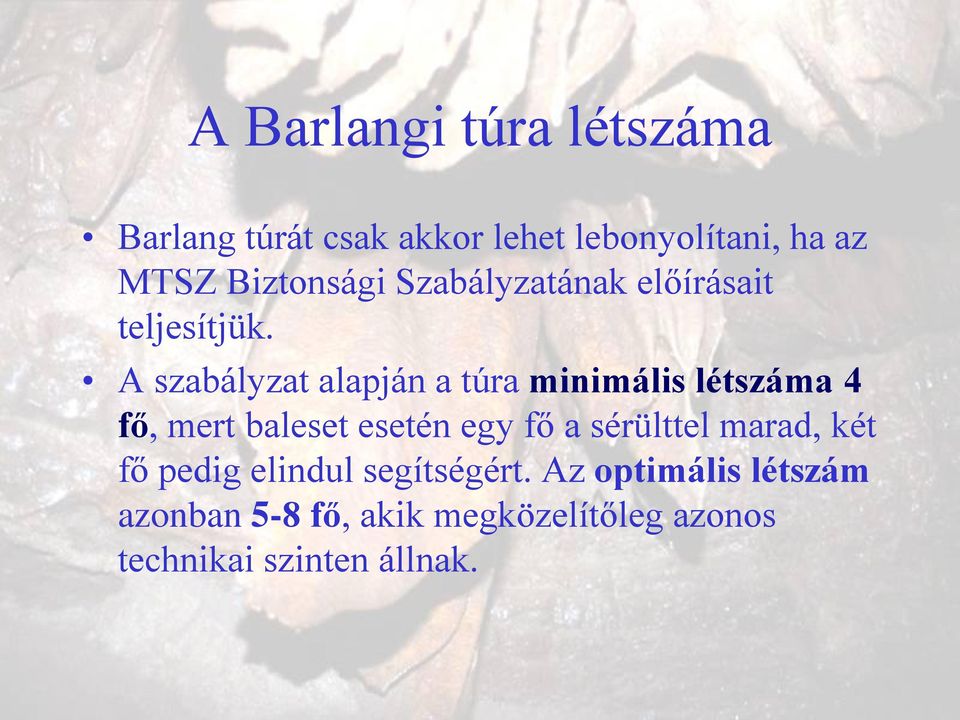 A szabályzat alapján a túra minimális létszáma 4 fő, mert baleset esetén egy fő a