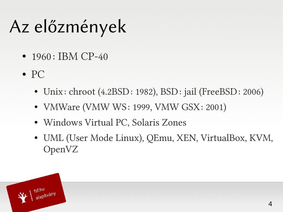 1999, VMW GSX: 2001) Windows Virtual PC, Solaris Zones