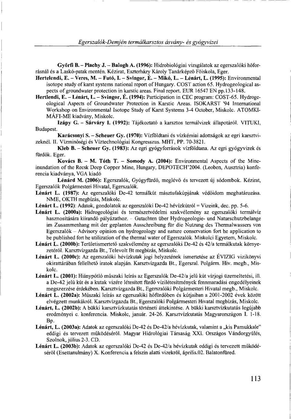 (1995): Environmental isotope study of karst systems national report of Hungary. COST action 65. Hydrogeological aspects of groundwater protection in karstic areas. Final report. EUR 16547 EN pp.