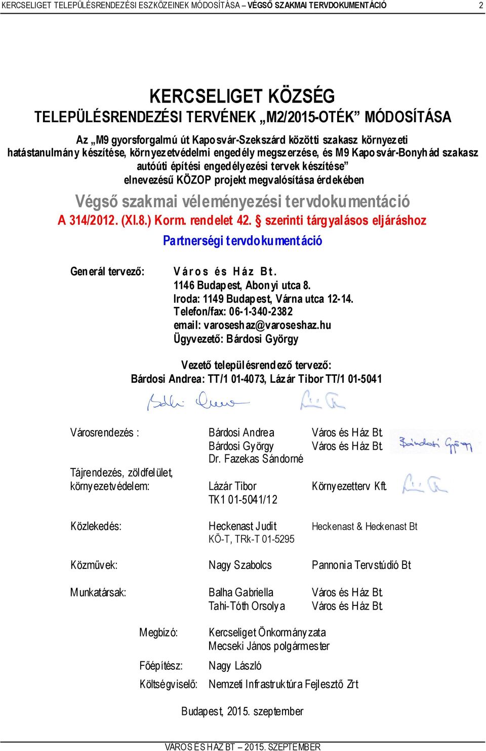 megvalósítása érdekében Végső szakmai véleményezési tervdokumentáció A 314/2012. (XI.8.) Korm. rendelet 42.