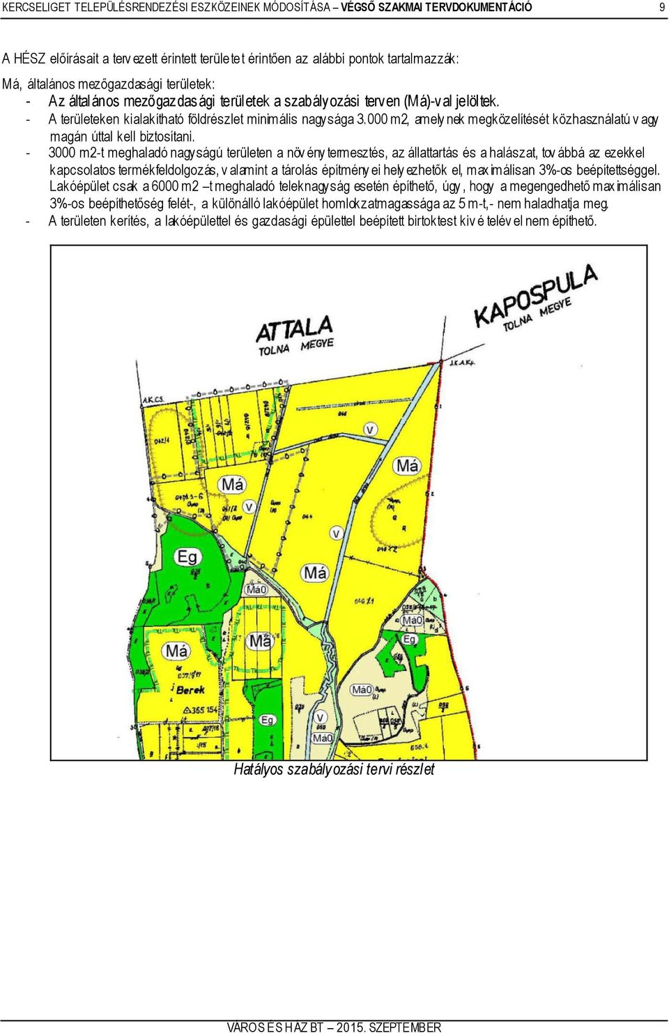 000 m2, amely nek megközelítését közhasználatú v agy magán úttal kell biztosítani.