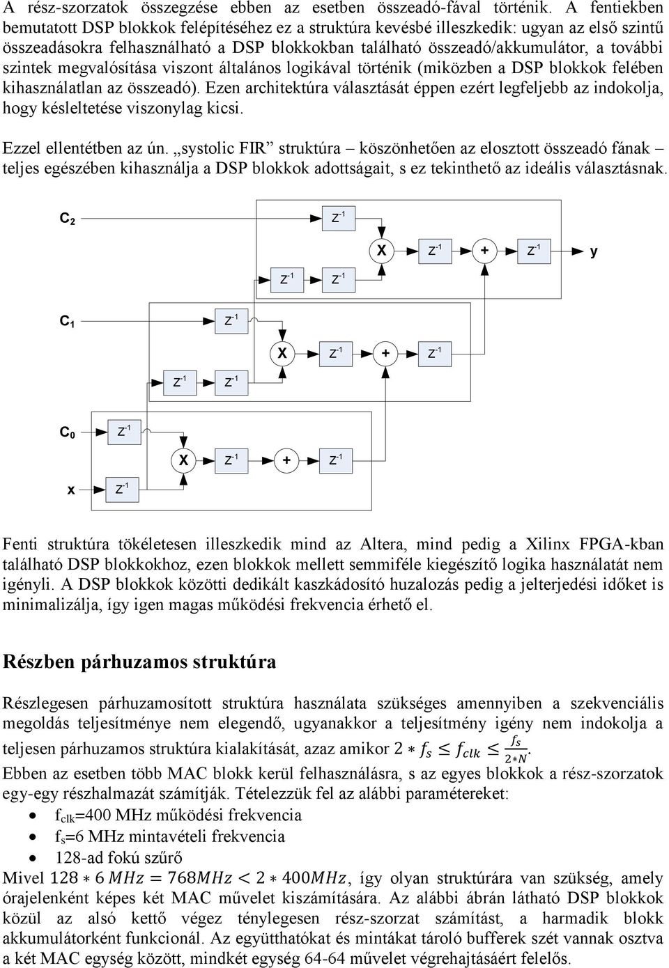 szintek megvalósítása viszont általános logikával történik (miközben a DSP blokkok felében kihasználatlan az összeadó).