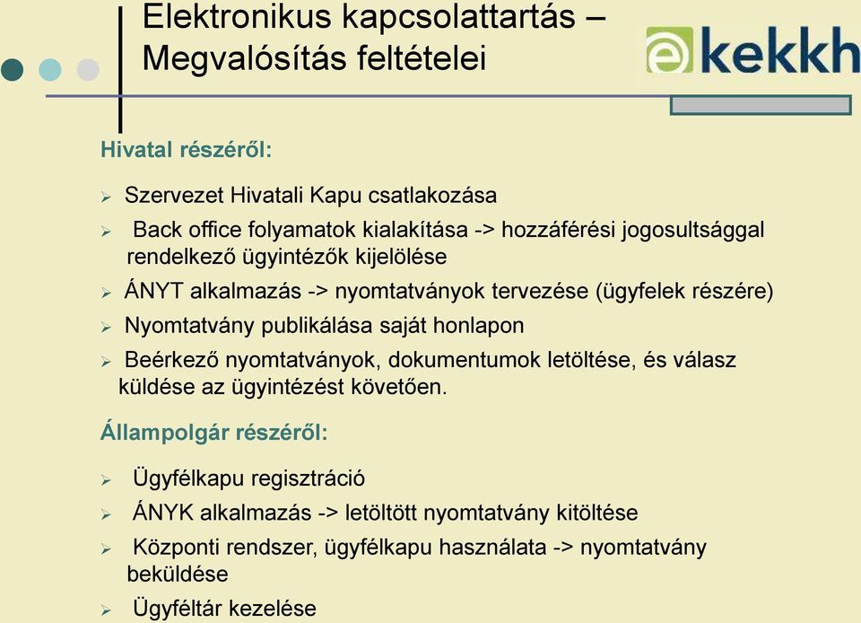 publikálása saját honlapon Beérkező nyomtatványok, dokumentumok letöltése, és válasz küldése az ügyintézést követően.