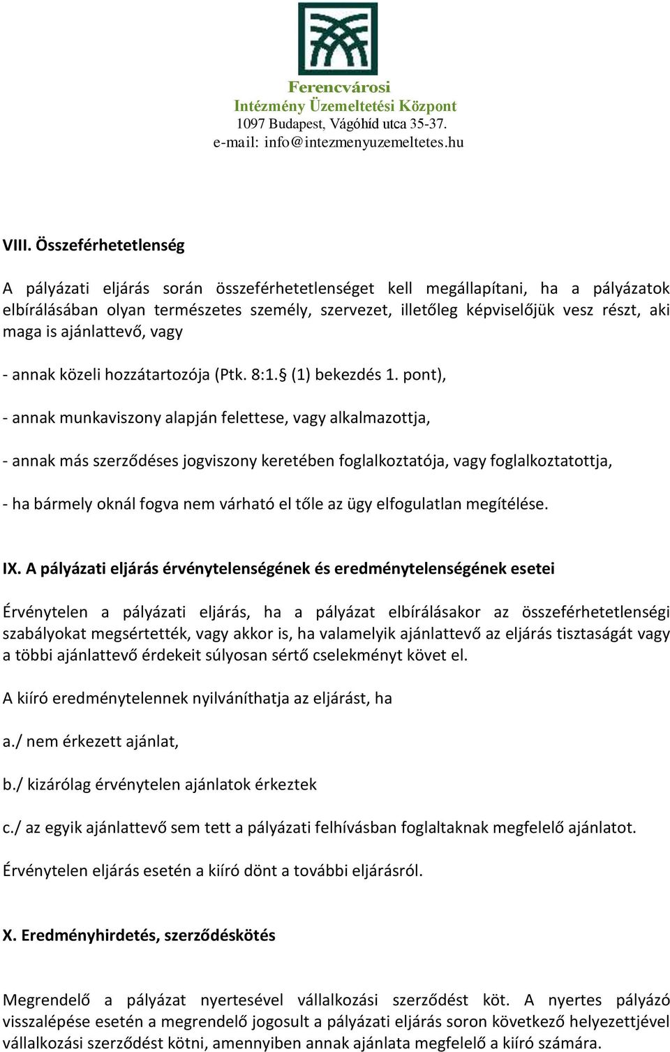 pont), - annak munkaviszony alapján felettese, vagy alkalmazottja, - annak más szerződéses jogviszony keretében foglalkoztatója, vagy foglalkoztatottja, - ha bármely oknál fogva nem várható el tőle