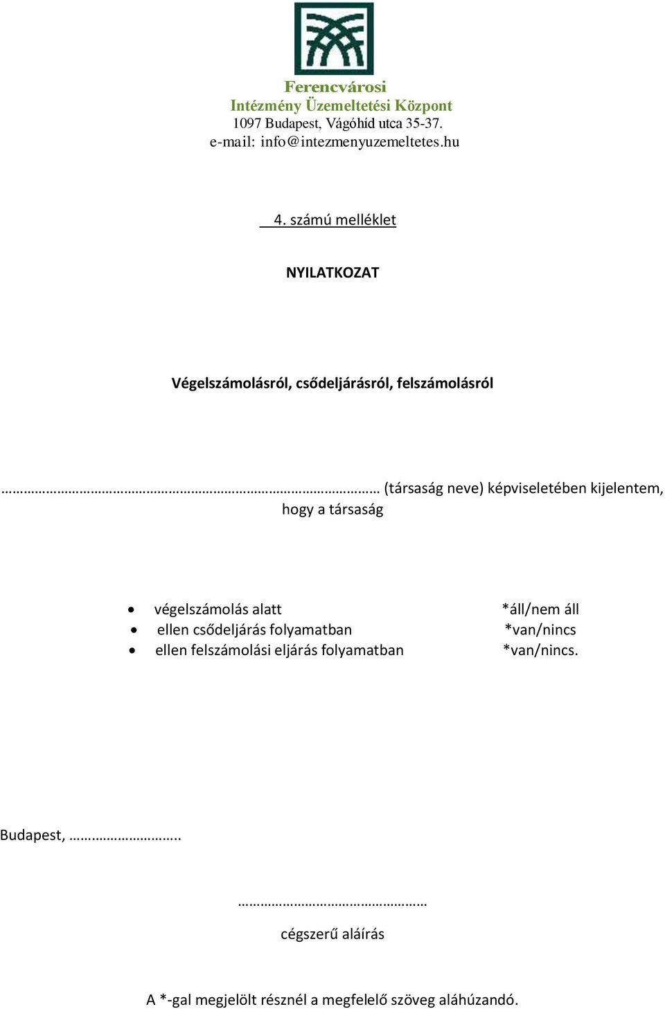 áll ellen csődeljárás folyamatban *van/nincs ellen felszámolási eljárás folyamatban