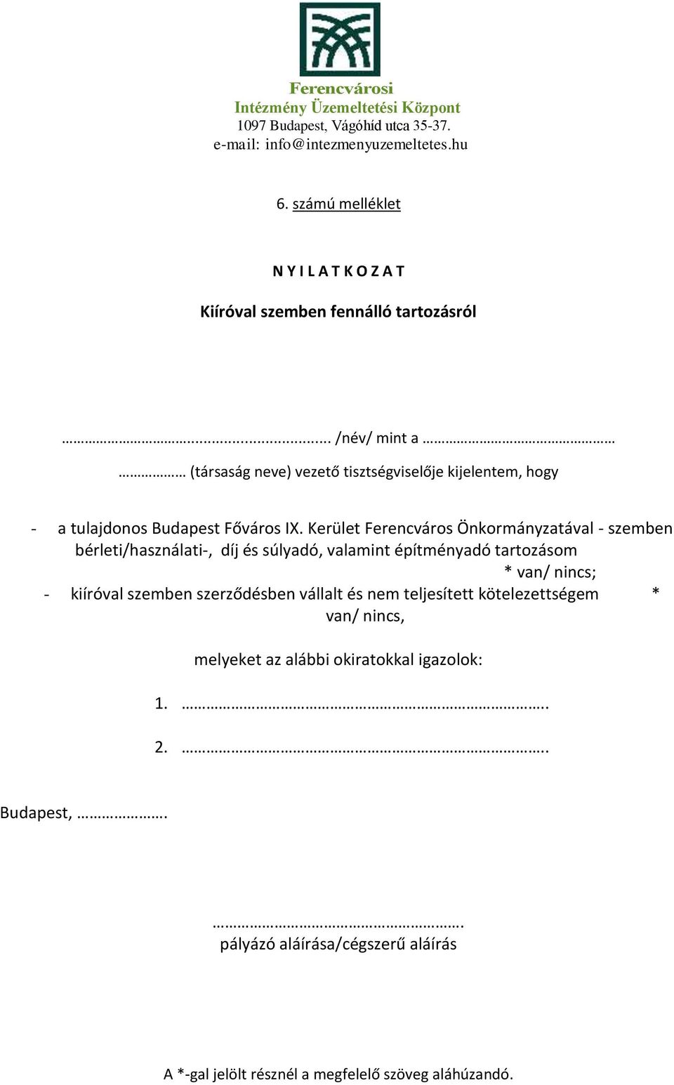 Kerület Ferencváros Önkormányzatával - szemben bérleti/használati-, díj és súlyadó, valamint építményadó tartozásom * van/ nincs; -