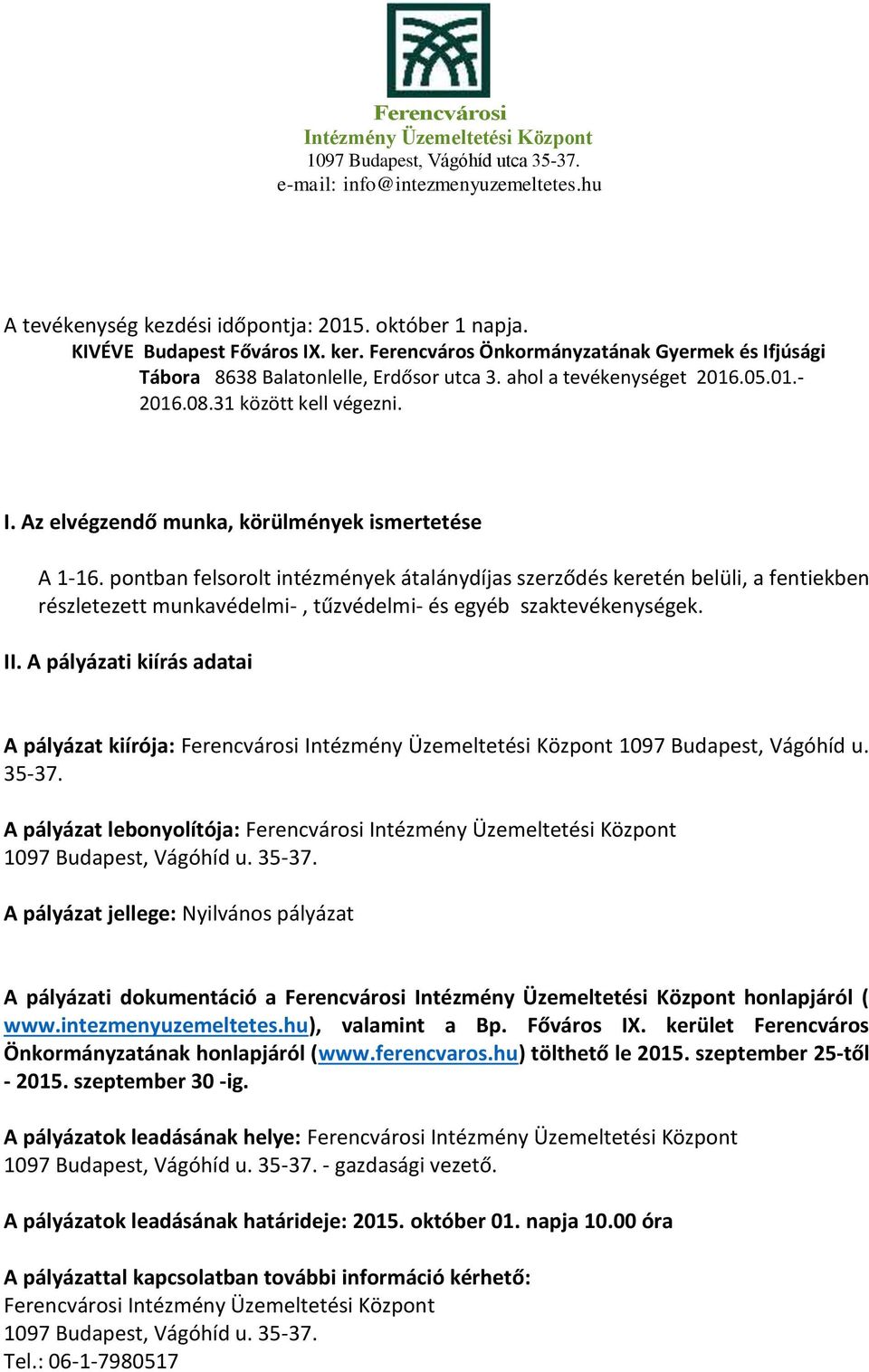 pontban felsorolt intézmények átalánydíjas szerződés keretén belüli, a fentiekben részletezett munkavédelmi-, tűzvédelmi- és egyéb szaktevékenységek. II.