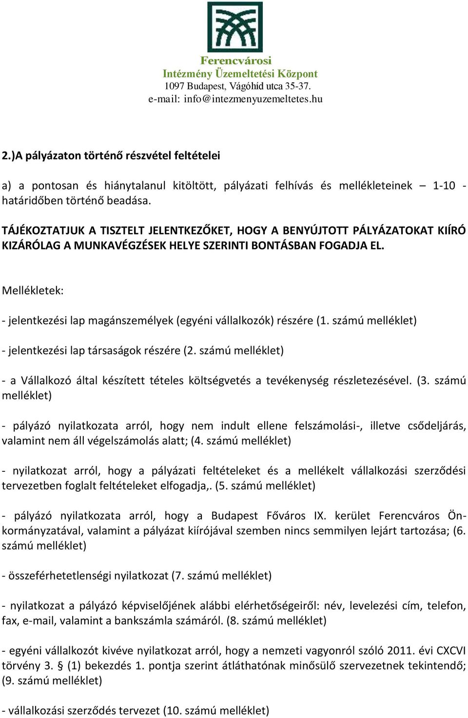 Mellékletek: - jelentkezési lap magánszemélyek (egyéni vállalkozók) részére (1. számú melléklet) - jelentkezési lap társaságok részére (2.