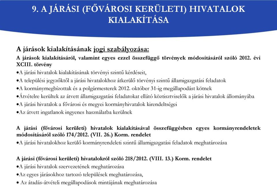 törvény A járási hivatalok kialakításának törvényi szintű kérdéseit, A települési jegyzőktől a járási hivatalokhoz átkerülő törvényi szintű államigazgatási feladatok A kormánymegbízottak és a