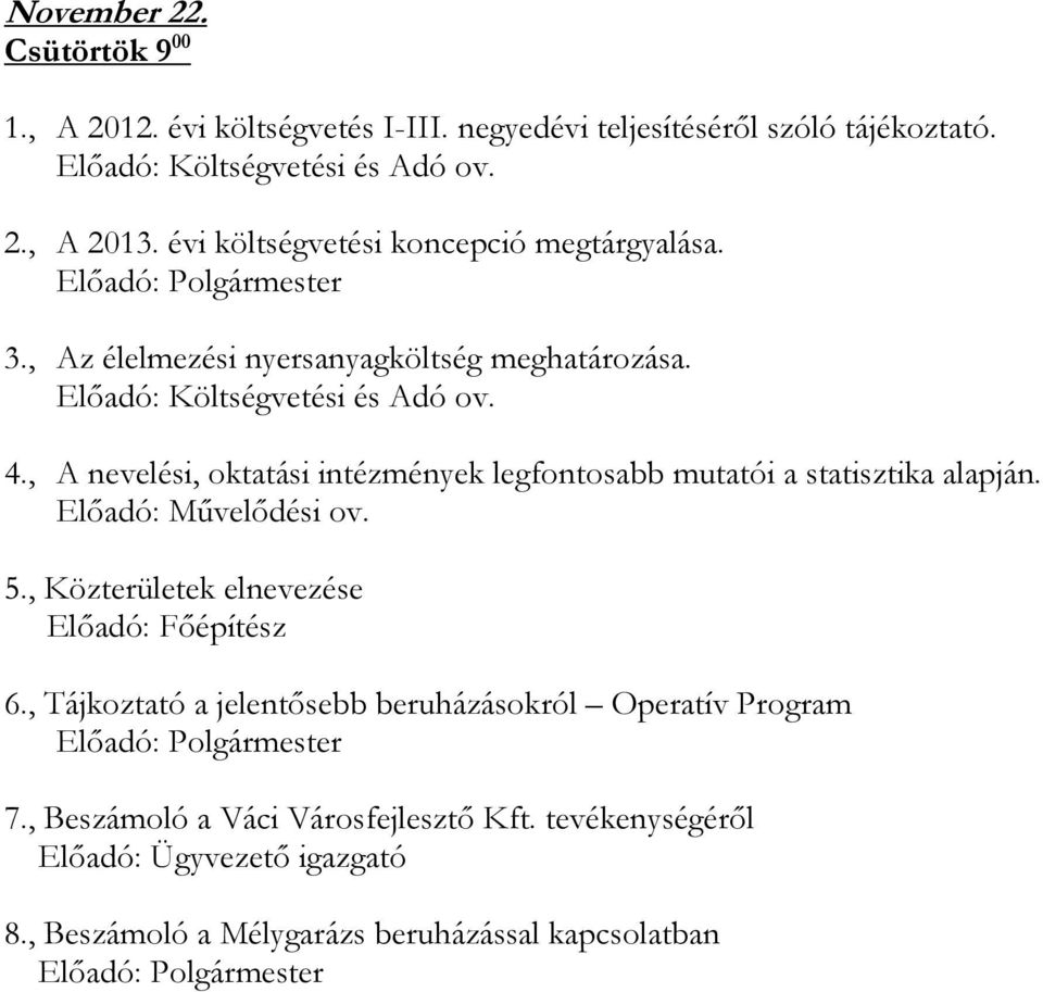 , A nevelési, oktatási intézmények legfontosabb mutatói a statisztika alapján. Elıadó: Mővelıdési ov. 5.