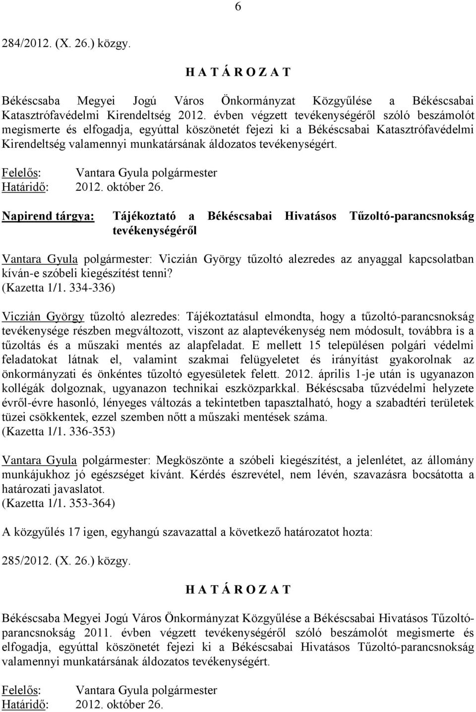 Felelős: Vantara Gyula polgármester Határidő: 2012. október 26.