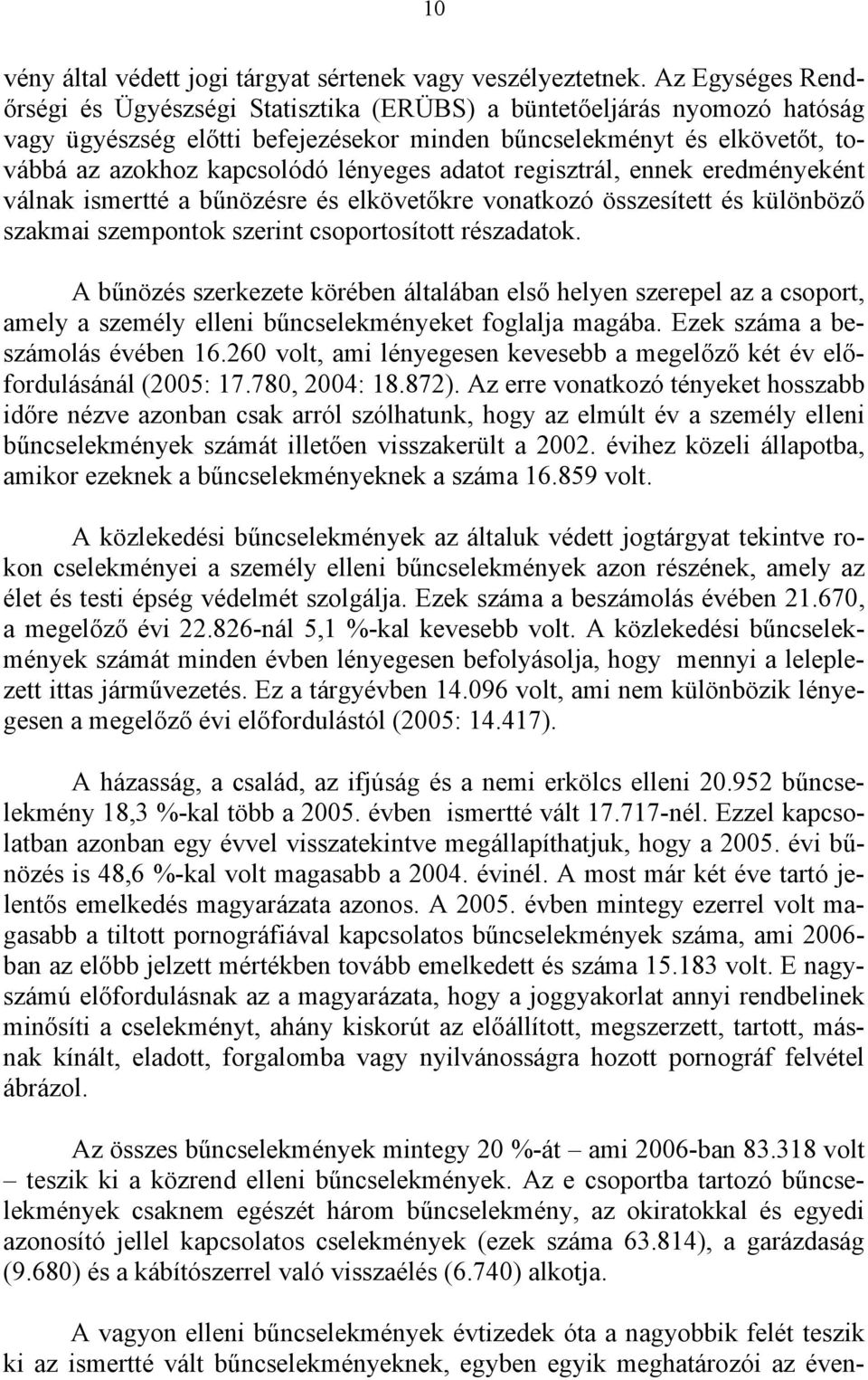 lényeges adatot regisztrál, ennek eredményeként válnak ismertté a bűnözésre és elkövetőkre vonatkozó összesített és különböző szakmai szempontok szerint csoportosított részadatok.