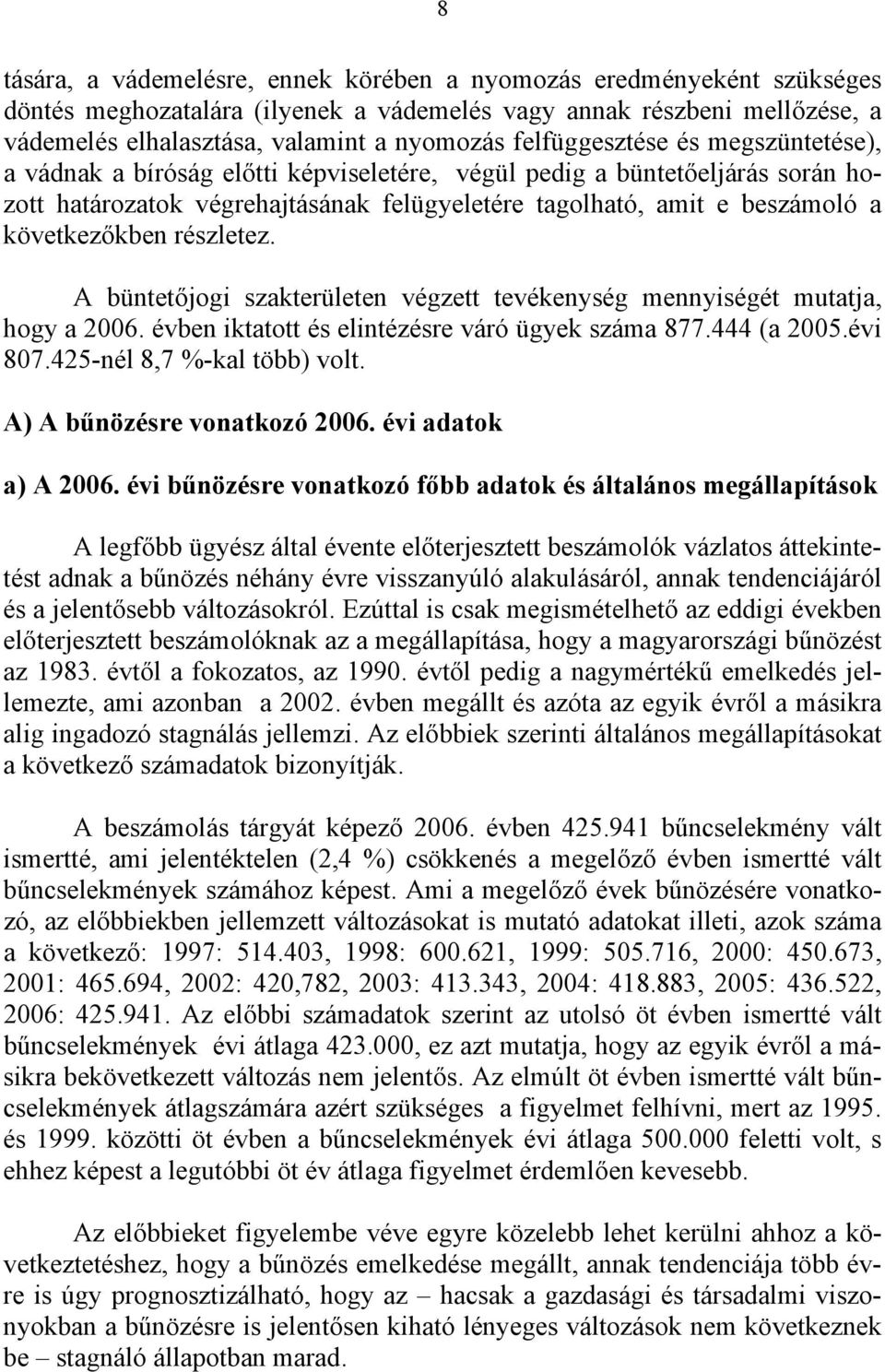 következőkben részletez. A büntetőjogi szakterületen végzett tevékenység mennyiségét mutatja, hogy a 2006. évben iktatott és elintézésre váró ügyek száma 877.444 (a 2005.évi 807.