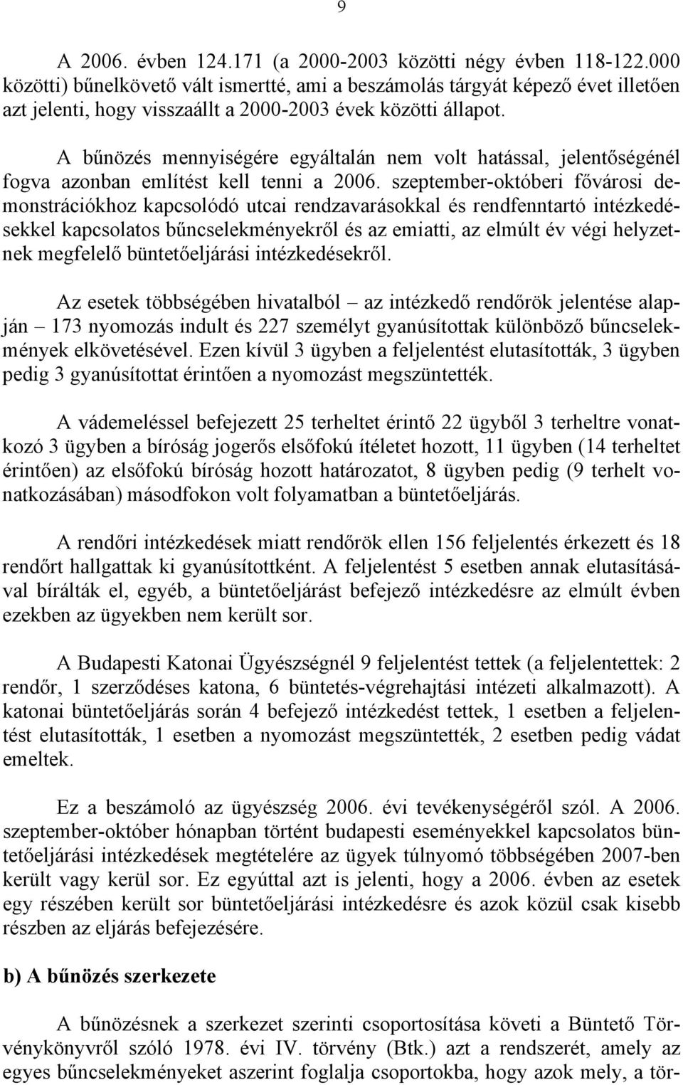 A bűnözés mennyiségére egyáltalán nem volt hatással, jelentőségénél fogva azonban említést kell tenni a 2006.