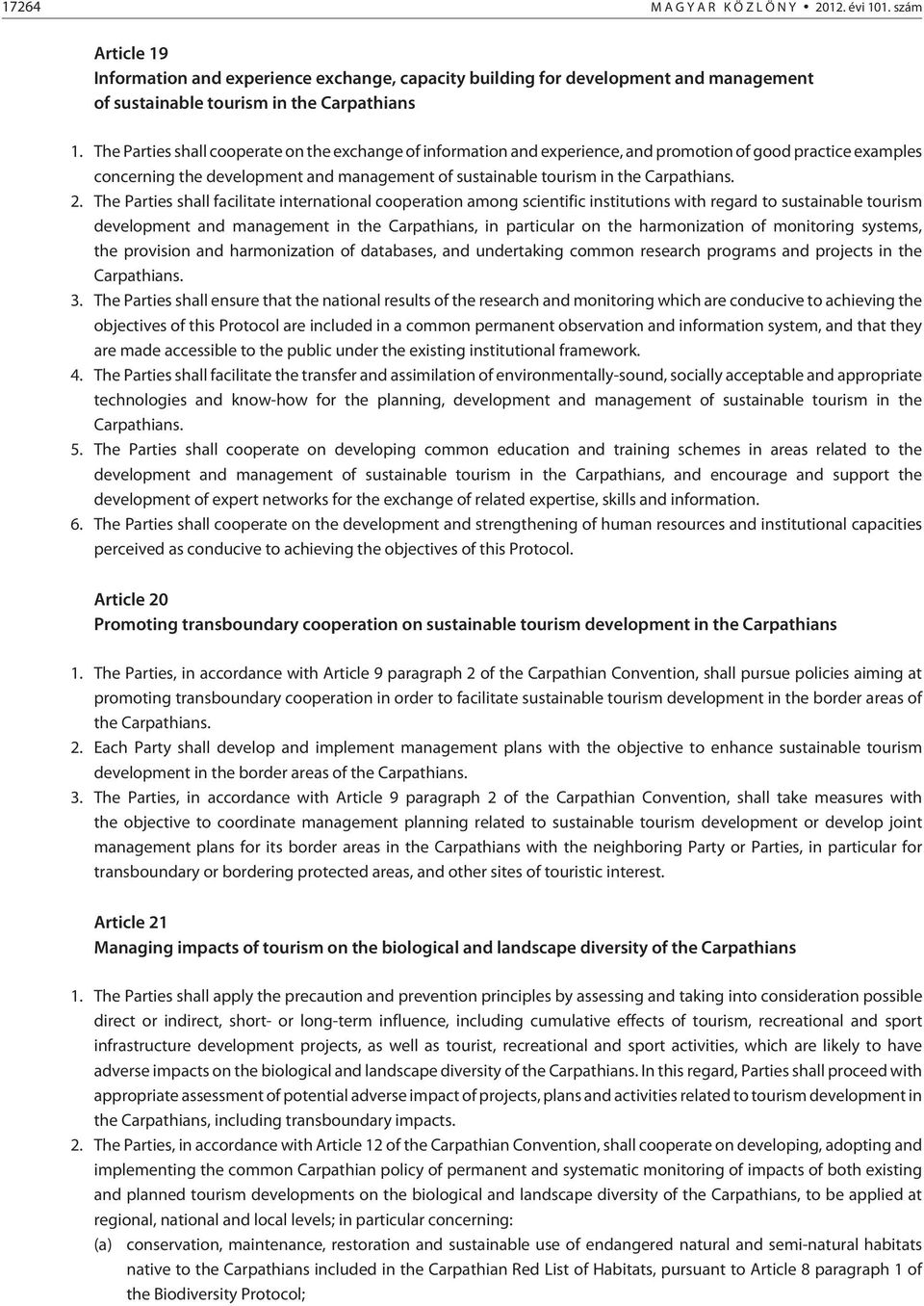 2. The Parties shall facilitate international cooperation among scientific institutions with regard to sustainable tourism development and management in the Carpathians, in particular on the