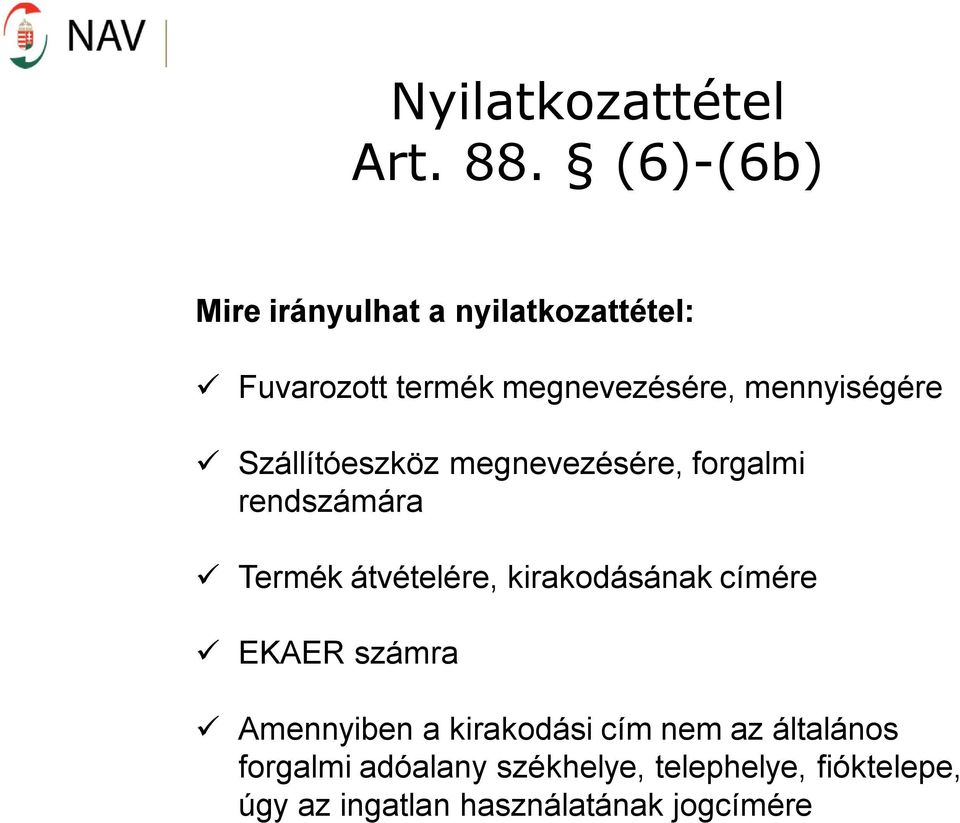 mennyiségére Szállítóeszköz megnevezésére, forgalmi rendszámára Termék átvételére,