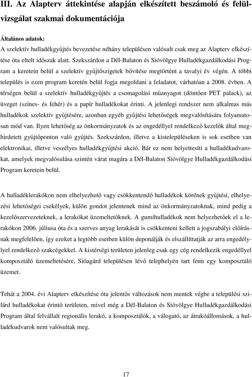 A többi település is ezen program keretén belül fogja megoldani a feladatot, várhatóan a 2008. évben.