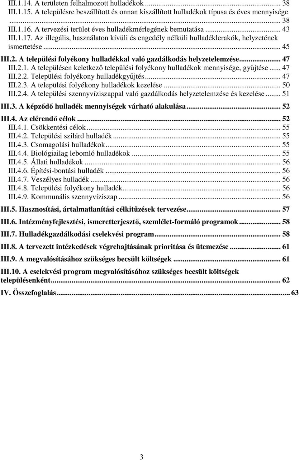 A települési folyékony hulladékkal való gazdálkodás helyzetelemzése... 47 III.2.1. A településen keletkezı települési folyékony hulladékok mennyisége, győjtése... 47 III.2.2. Települési folyékony hulladékgyőjtés.