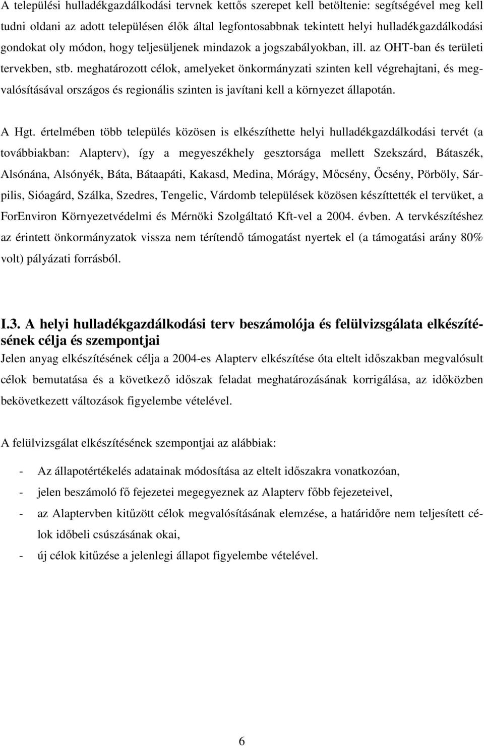 meghatározott célok, amelyeket önkormányzati szinten kell végrehajtani, és megvalósításával országos és regionális szinten is javítani kell a környezet állapotán. A Hgt.