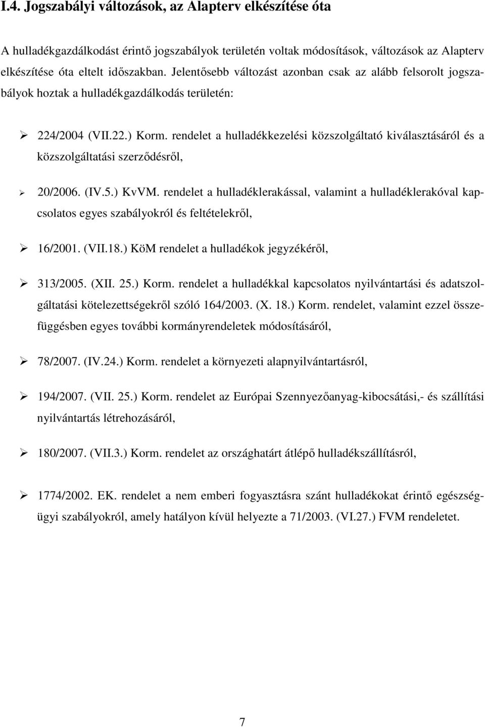 rendelet a hulladékkezelési közszolgáltató kiválasztásáról és a közszolgáltatási szerzıdésrıl, 20/2006. (IV.5.) KvVM.