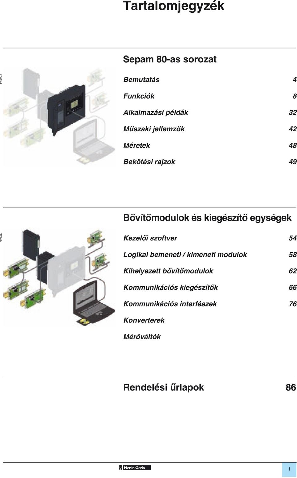 szofter 54 Logikai emeneti / kimeneti modulok 58 Kihelyezett ôítômodulok 62