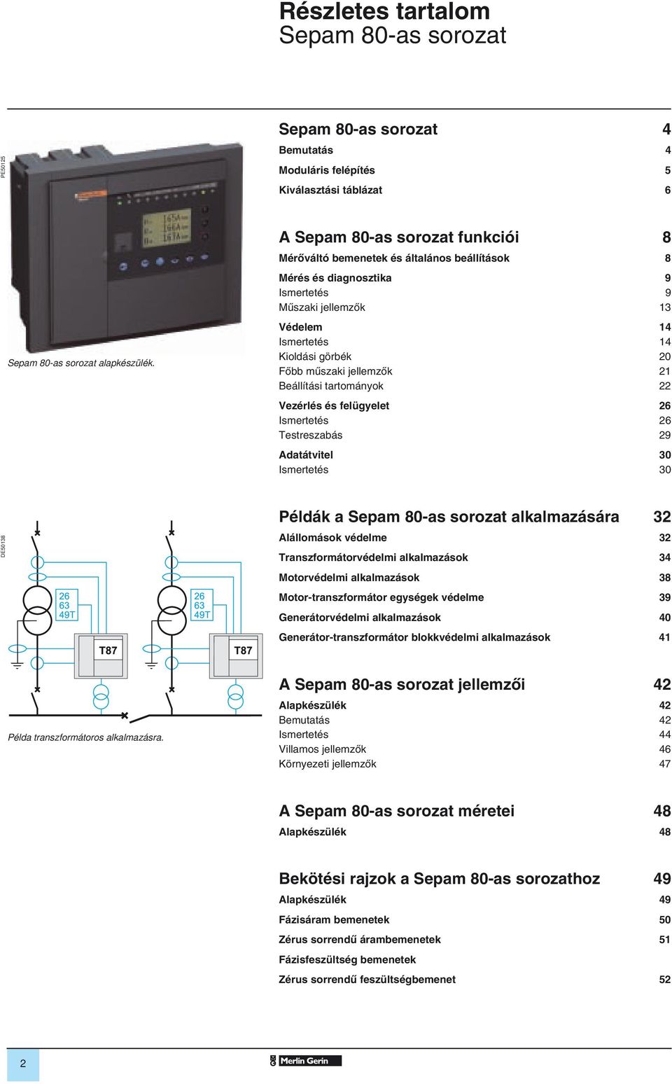 tartományok 22 Vezérlés és felügyelet 26 Ismertetés 26 Testreszaás 29 Adatátitel 30 Ismertetés 30 DE50138 Példák a alkalmazására 32 Alállomások édelme 32 Transzformátorédelmi alkalmazások 34