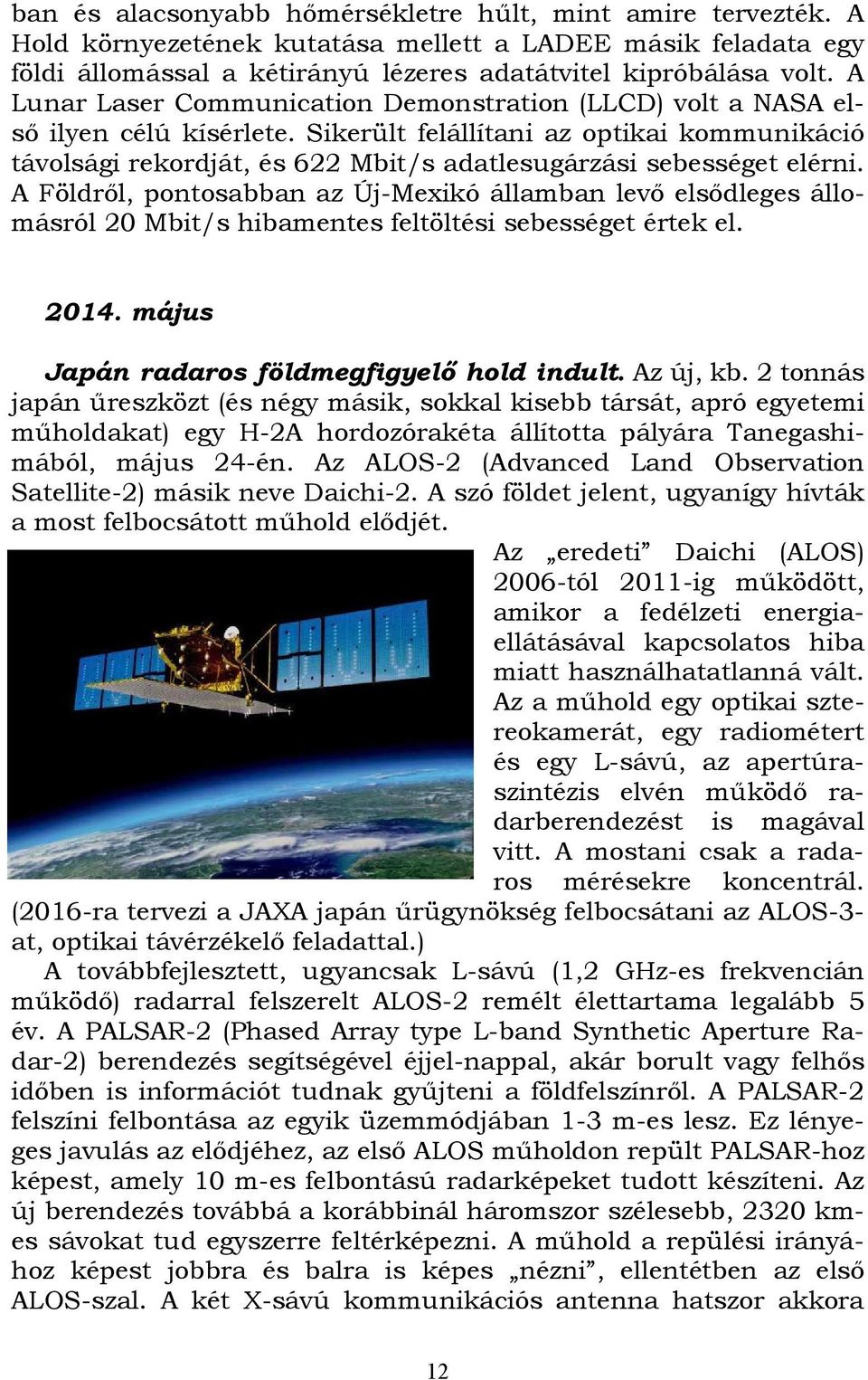 Sikerült felállítani az optikai kommunikáció távolsági rekordját, és 622 Mbit/s adatlesugárzási sebességet elérni.