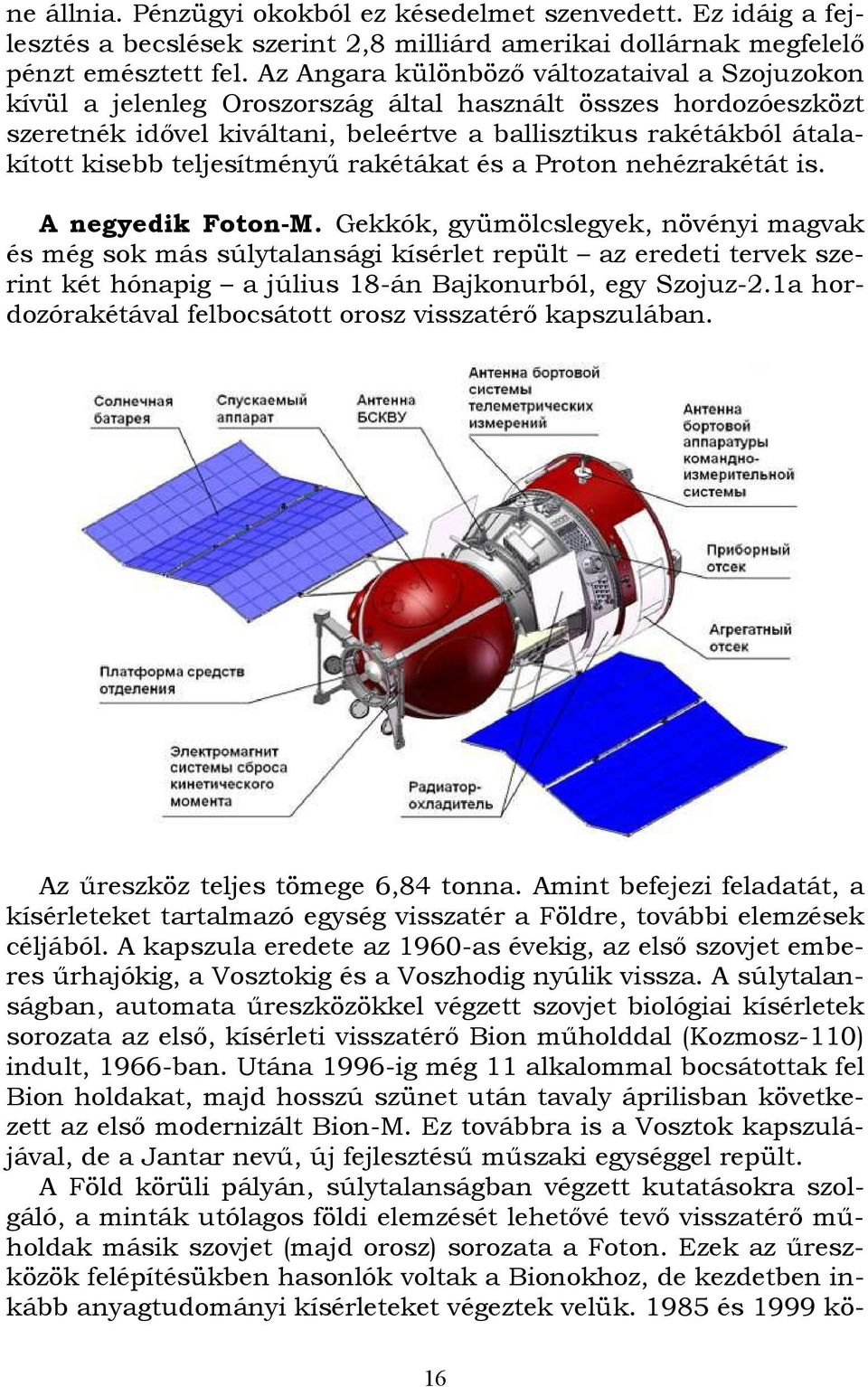 teljesítményű rakétákat és a Proton nehézrakétát is. A negyedik Foton-M.