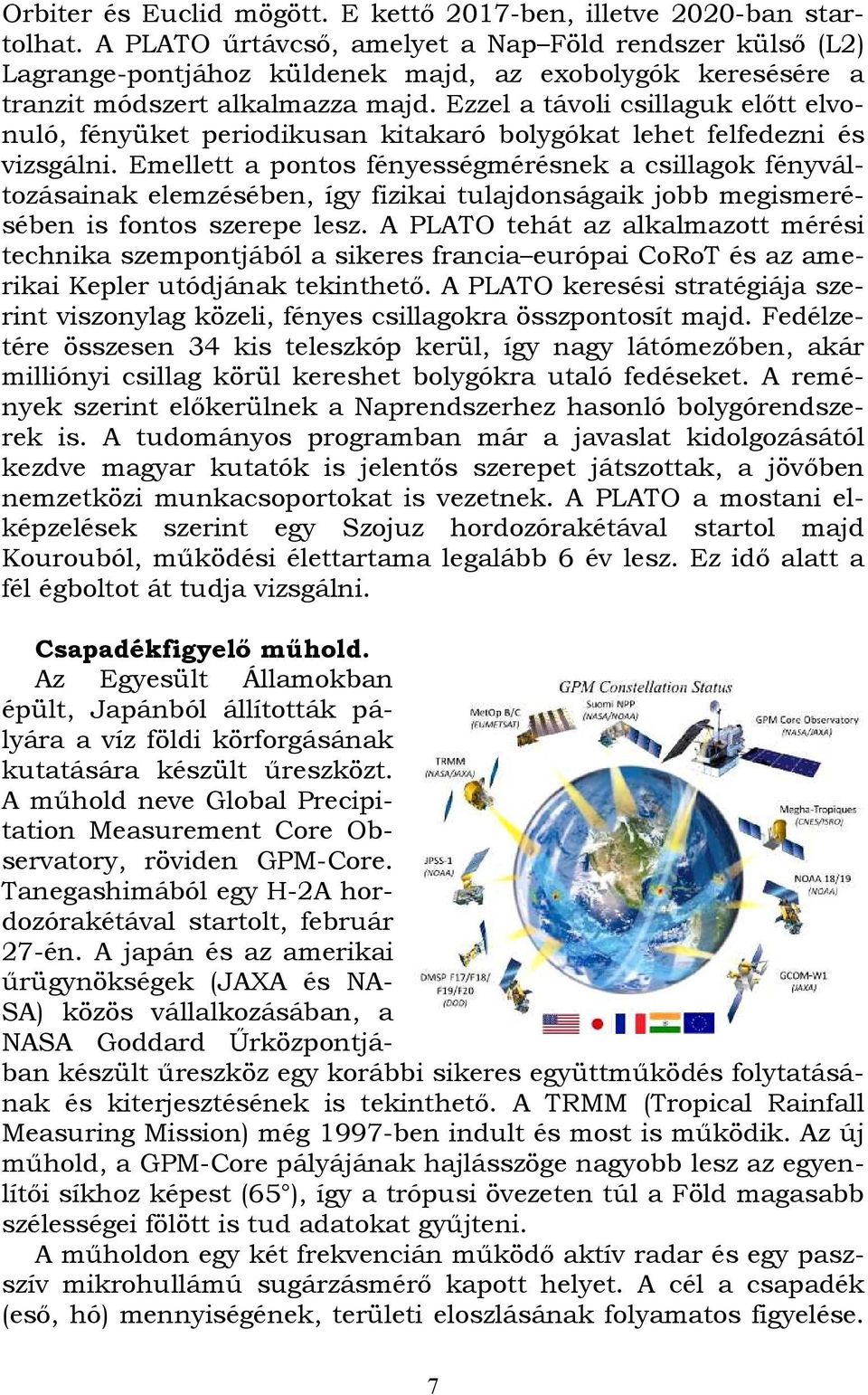 Ezzel a távoli csillaguk előtt elvonuló, fényüket periodikusan kitakaró bolygókat lehet felfedezni és vizsgálni.