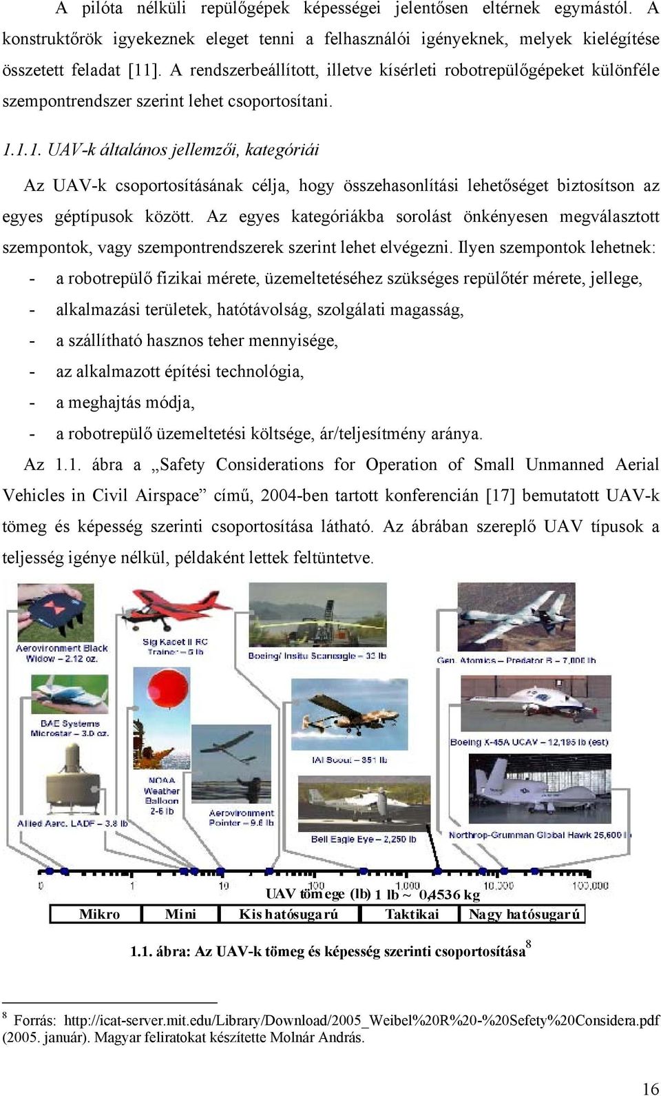 1.1. UAV-k általános jellemzői, kategóriái Az UAV-k csoportosításának célja, hogy összehasonlítási lehetőséget biztosítson az egyes géptípusok között.
