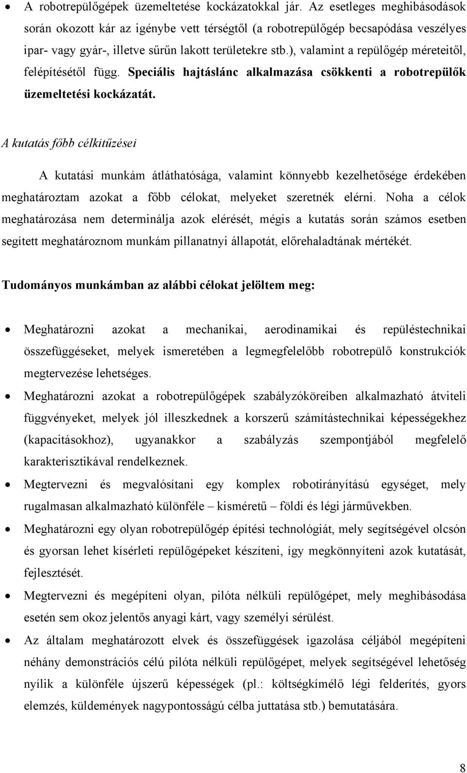 ), valamint a repülőgép méreteitől, felépítésétől függ. Speciális hajtáslánc alkalmazása csökkenti a robotrepülők üzemeltetési kockázatát.