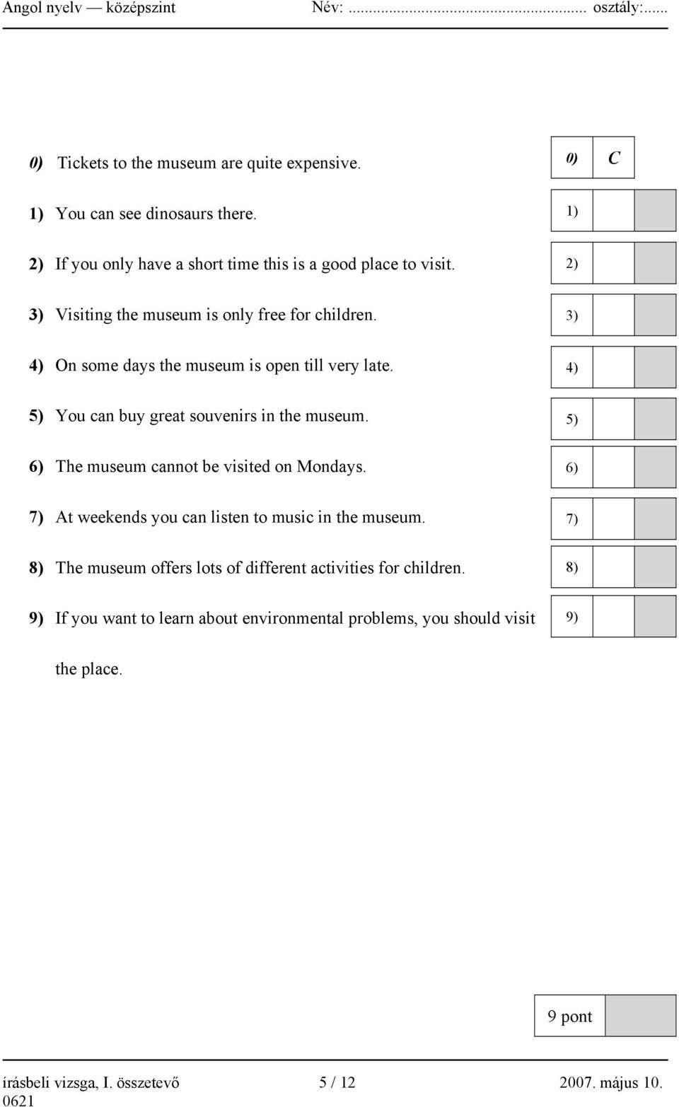 6) The museum cannot be visited on Mondays. 5) 6) 7) At weekends you can listen to music in the museum.