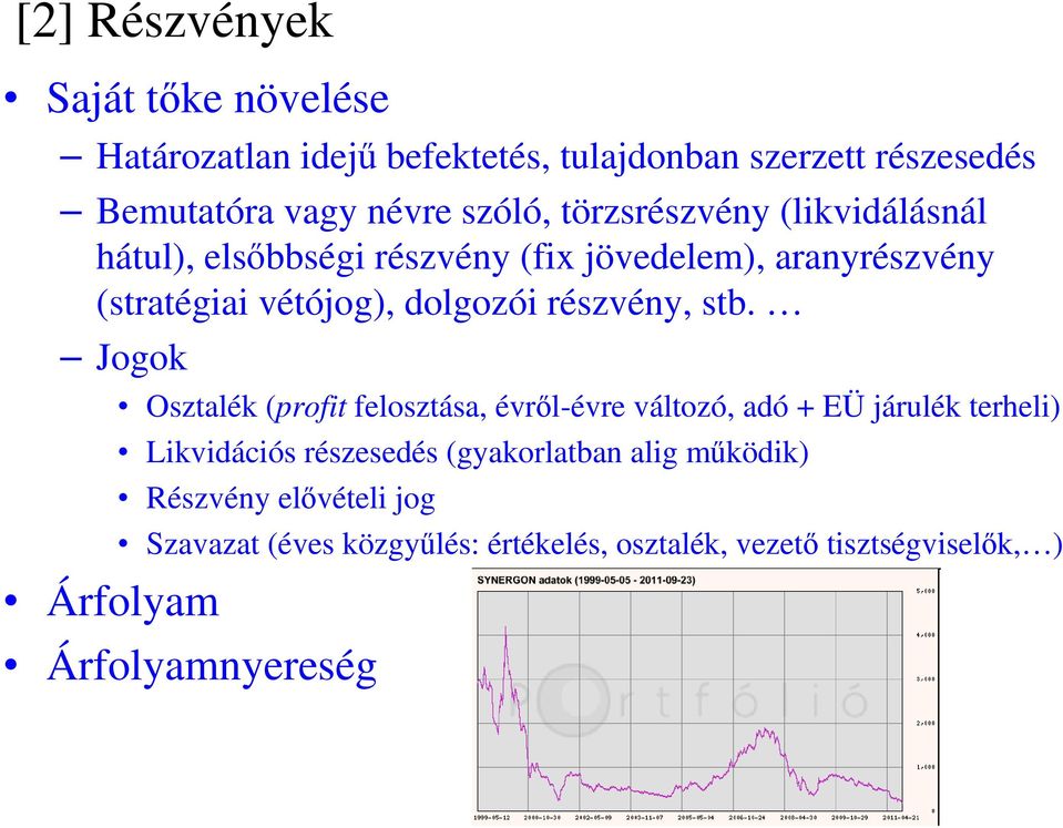 stb. Jogok Osztalék (profit felosztása, évről-évre változó, adó + EÜ járulék terheli) Likvidációs részesedés (gyakorlatban alig