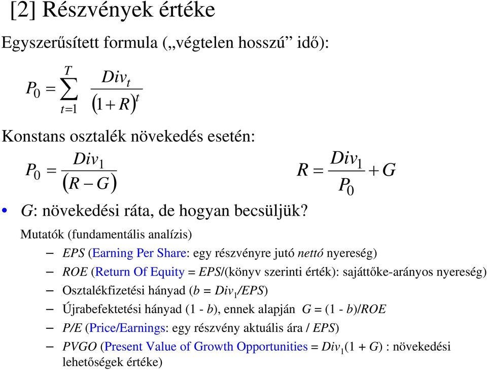 Mutatók (fundamentális analízis) Div EPS (Earning Per Share: egy részvényre jutó nettó nyereség) ROE (Return Of Equity = EPS/(könyv szerinti érték):