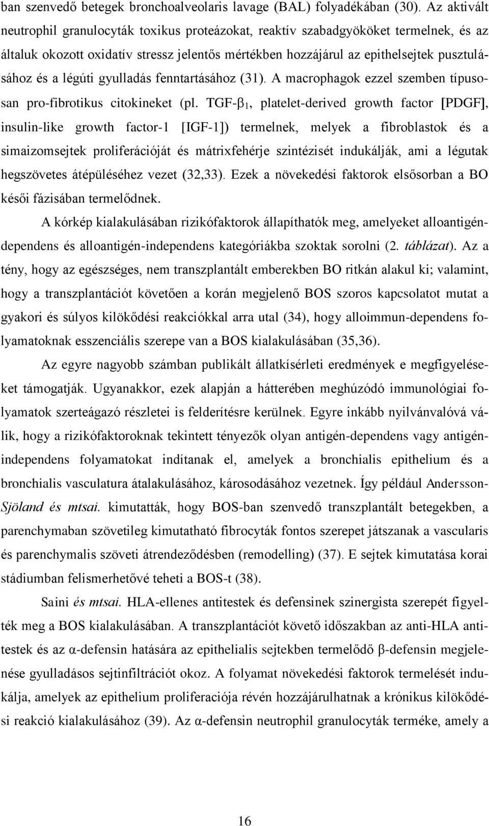 légúti gyulladás fenntartásához (31). A macrophagok ezzel szemben típusosan pro-fibrotikus citokineket (pl.