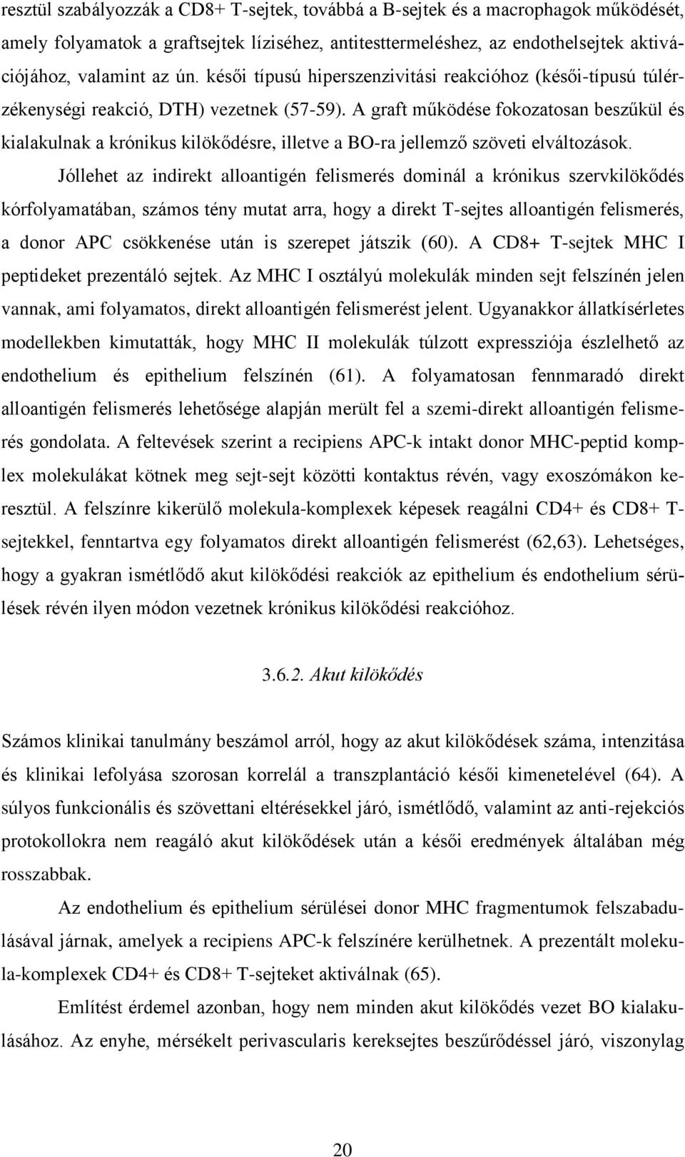 A graft működése fokozatosan beszűkül és kialakulnak a krónikus kilökődésre, illetve a BO-ra jellemző szöveti elváltozások.