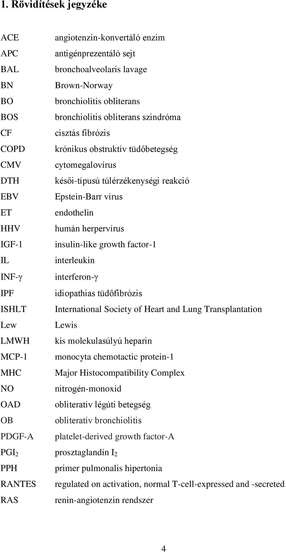 reakció Epstein-Barr vírus endothelin humán herpervírus insulin-like growth factor-1 interleukin interferonidiopathias tüdőfibrózis International Society of Heart and Lung Transplantation Lewis kis