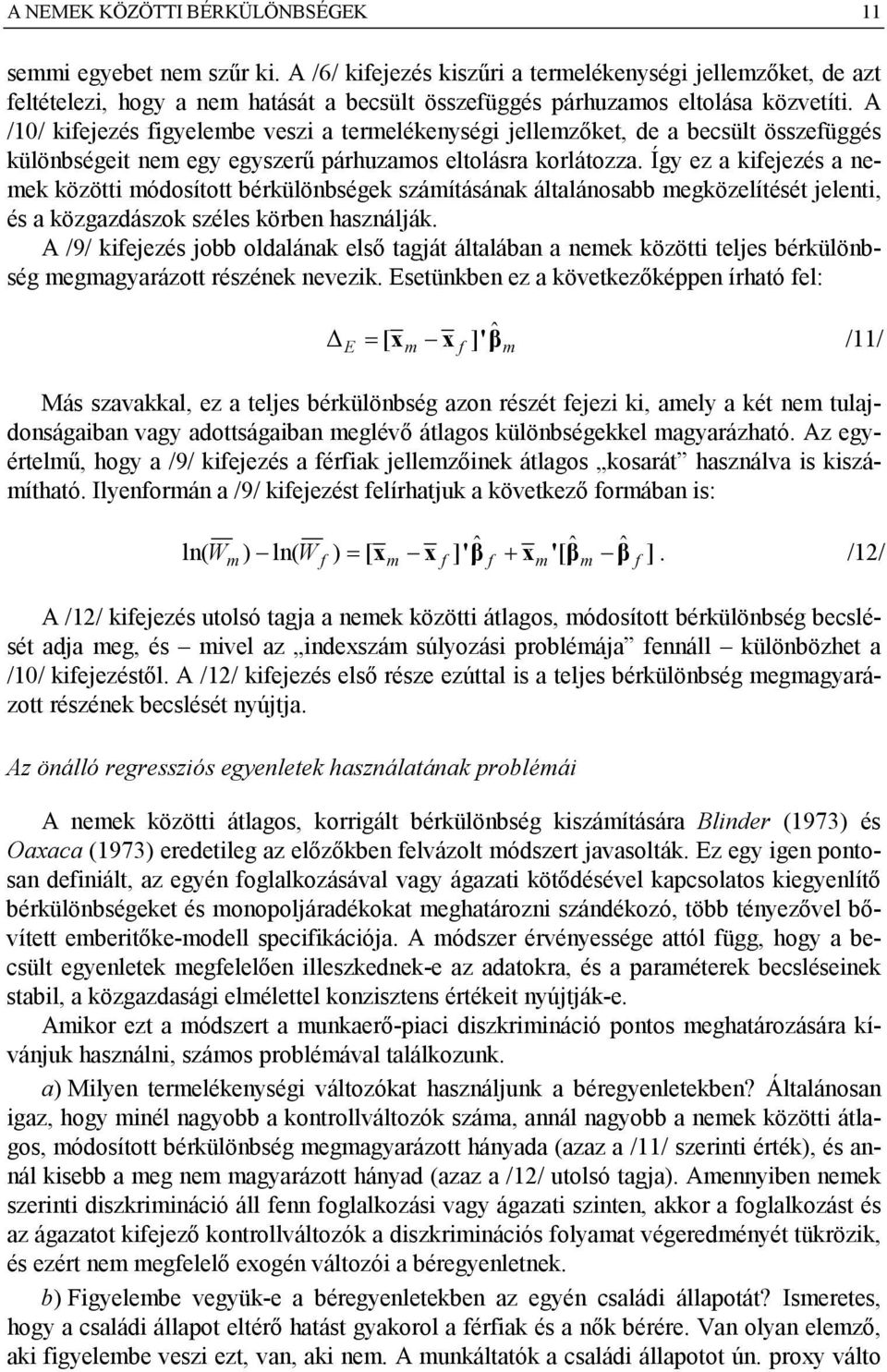 A /10/ kifejezés figyelembe veszi a termelékenységi jellemzőket, de a becsült összefüggés különbségeit nem egy egyszerű párhuzamos eltolásra korlátozza.