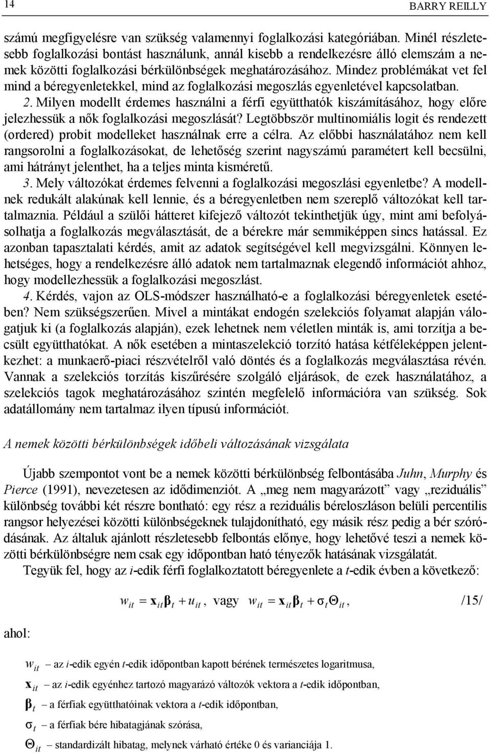 Mindez problémákat vet fel mind a béregyenletekkel, mind az foglalkozási megoszlás egyenletével kapcsolatban. 2.