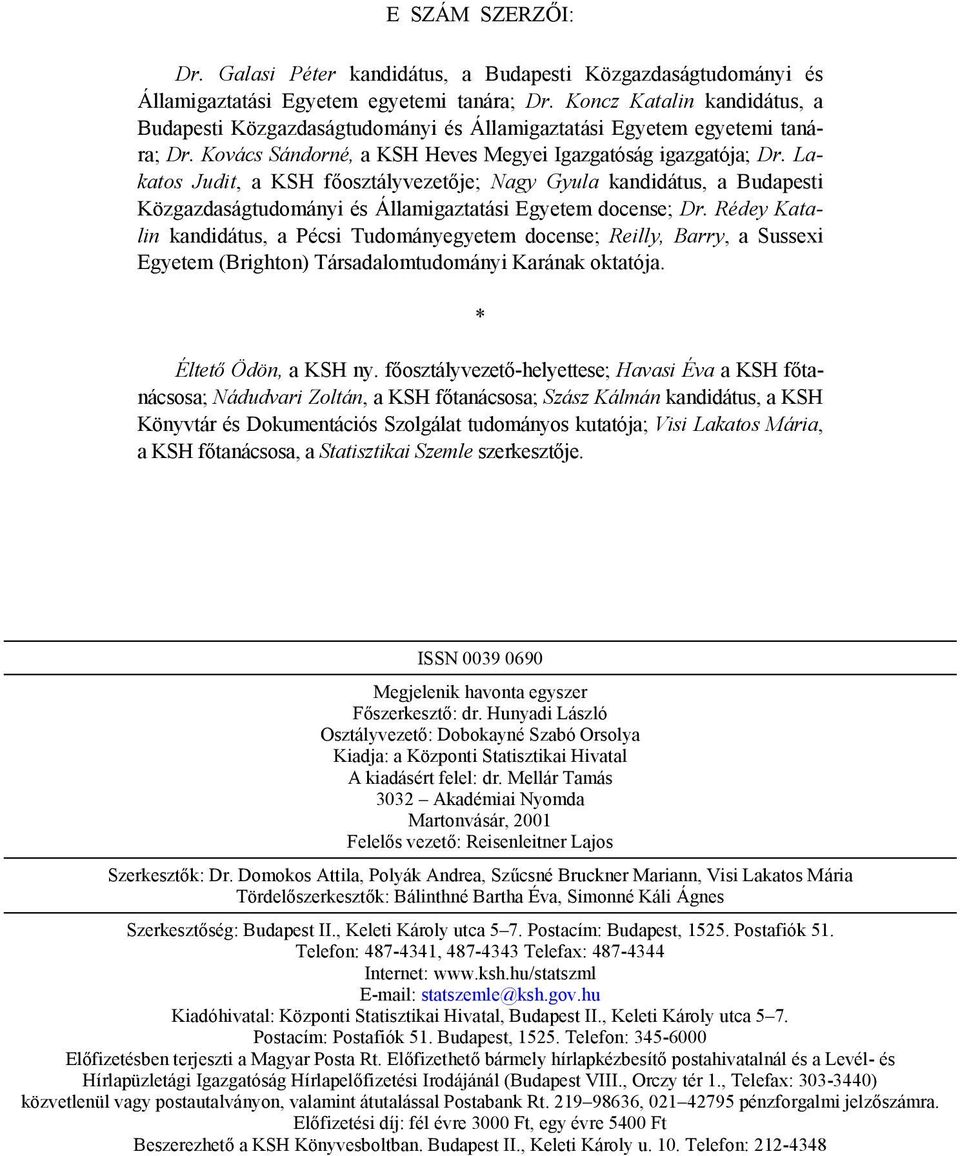 Lakatos Judit, a KSH főosztályvezetője; Nagy Gyula kandidátus, a Budapesti Közgazdaságtudományi és Államigaztatási Egyetem docense; Dr.