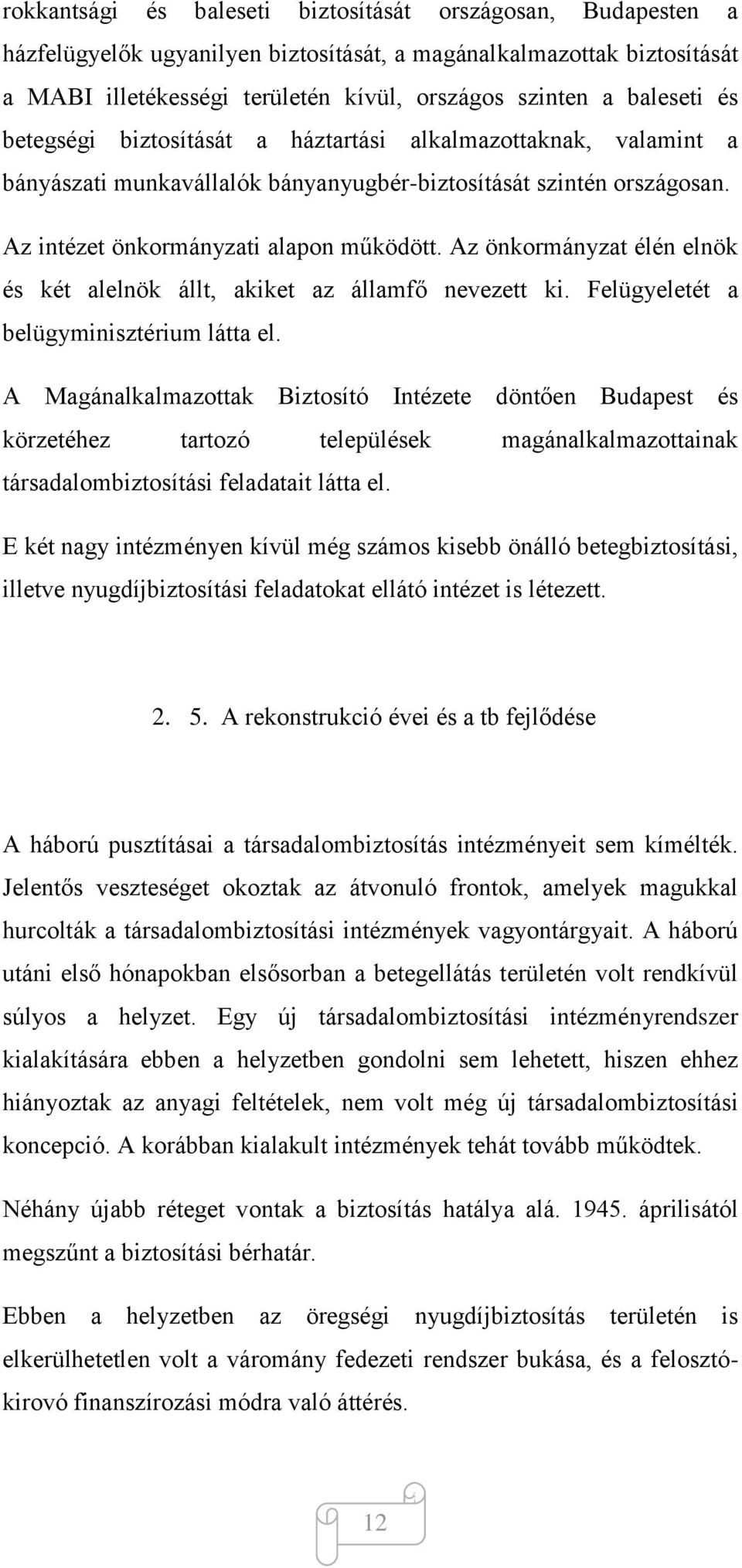 Az önkormányzat élén elnök és két alelnök állt, akiket az államfő nevezett ki. Felügyeletét a belügyminisztérium látta el.