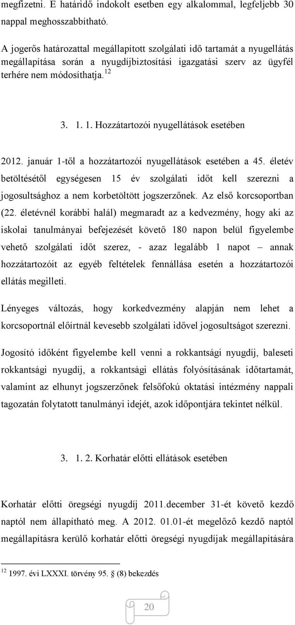 3. 1. 1. Hozzátartozói nyugellátások esetében 2012. január 1-től a hozzátartozói nyugellátások esetében a 45.